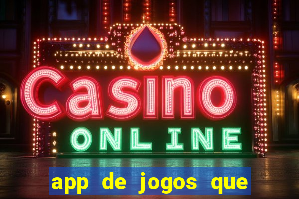 app de jogos que dao dinheiro de verdade